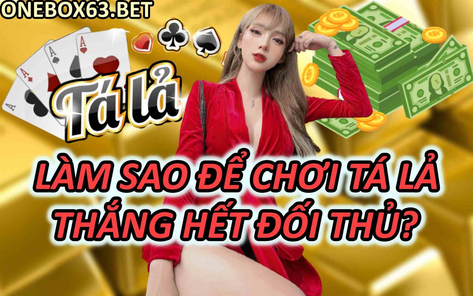 Làm Sao Để Chơi Tá Lả Thắng Hết Đối Thủ?