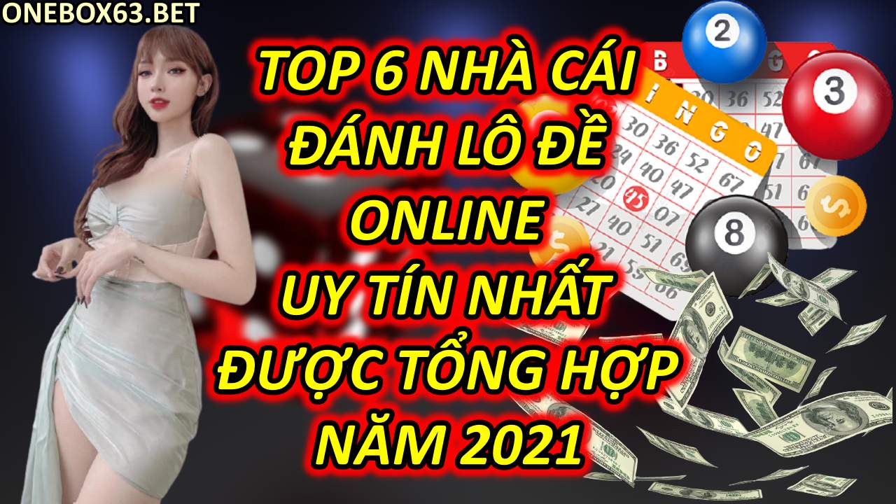 Top 6 nhà cái đánh lô đề online uy tín nhất được tổng hợp năm 2021