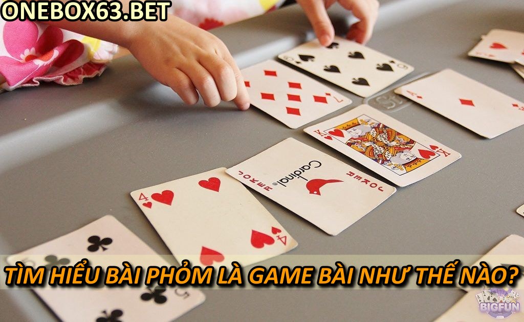 Tìm hiểu bài phỏm là game bài như thế nào?