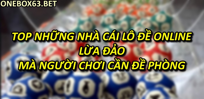 Top những nhà cái lô đề online lừa đảo