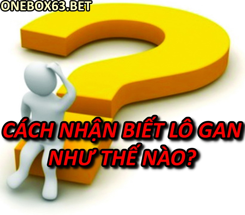 Cách người chơi nhận biết Lô Gan như thế nào?