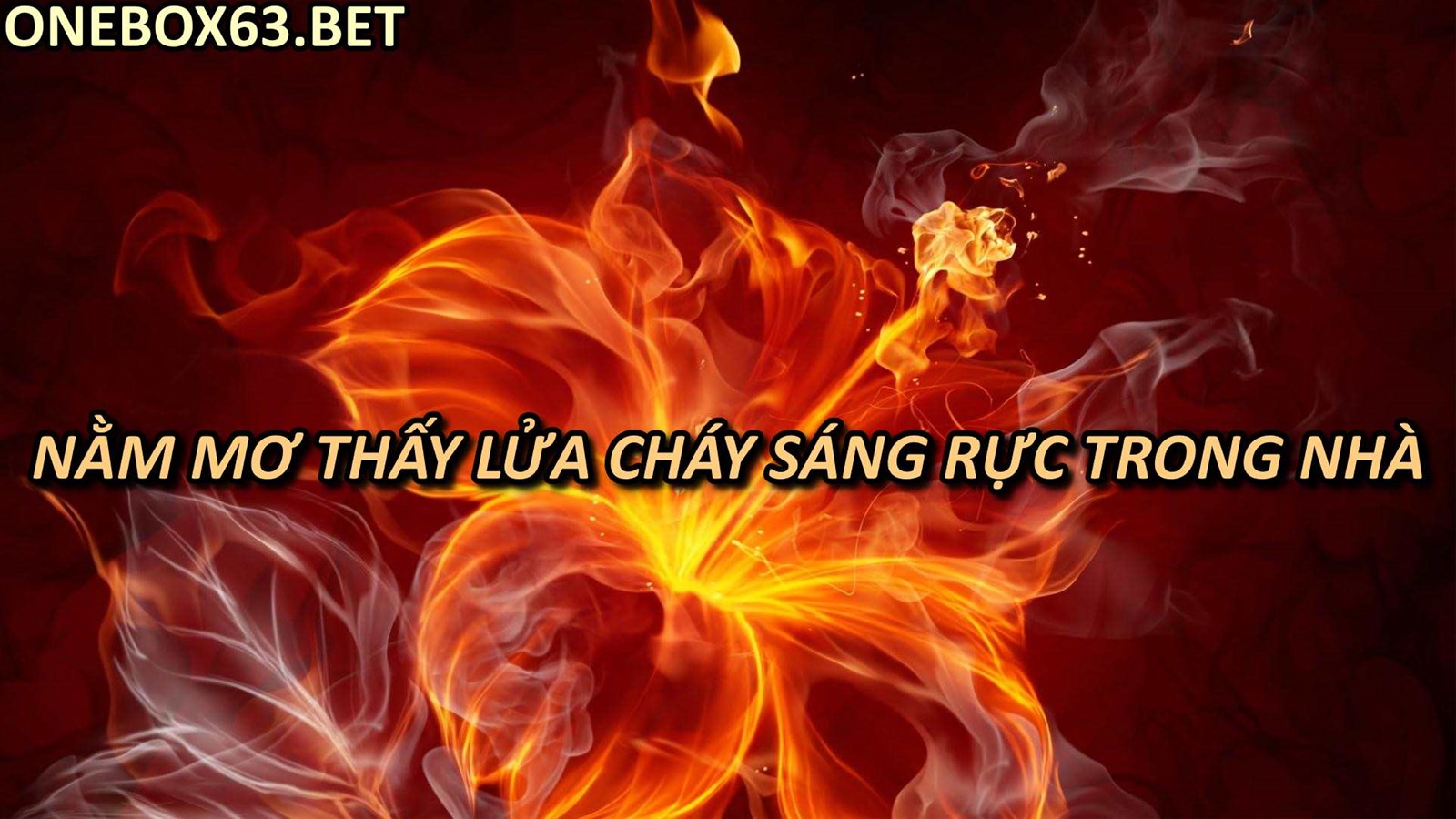 Nằm mơ thấy lửa cháy sáng rực trong nhà