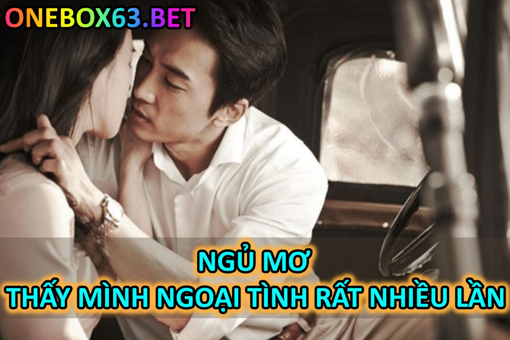 Ngủ mơ thấy mình ngoại tình rất nhiều lần