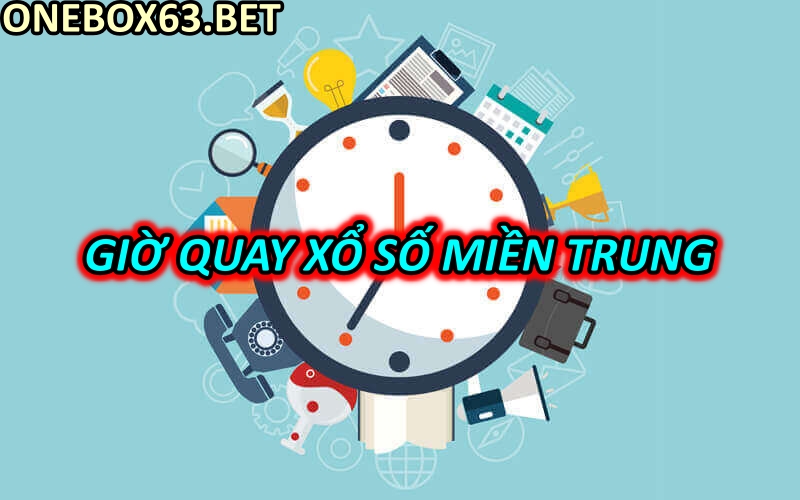 Giờ quay xổ số miền Trung