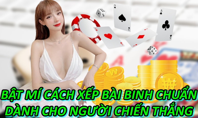 Bật Mí Cách Xếp Bài Binh Chuẩn Dành Cho Người Chiến Thắng