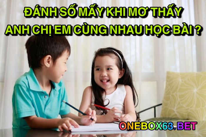 Đánh số mấy khi mơ thấy anh chị em cùng nhau học bài ?