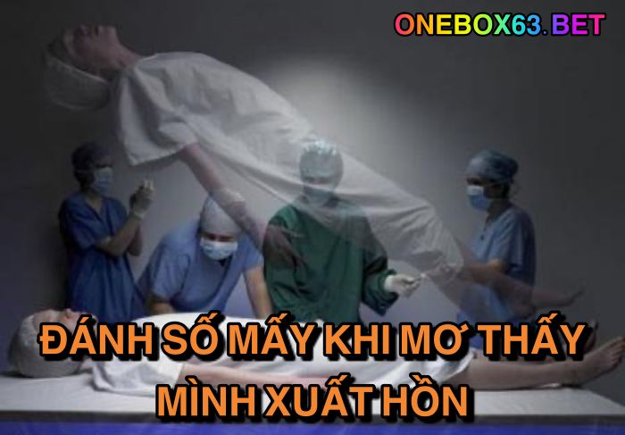 Đánh số mấy khi mơ thấy mình xuất hồn