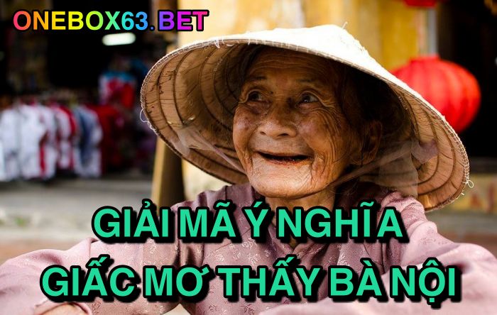 Giải mã ý nghĩa giấc mơ thấy bà nội