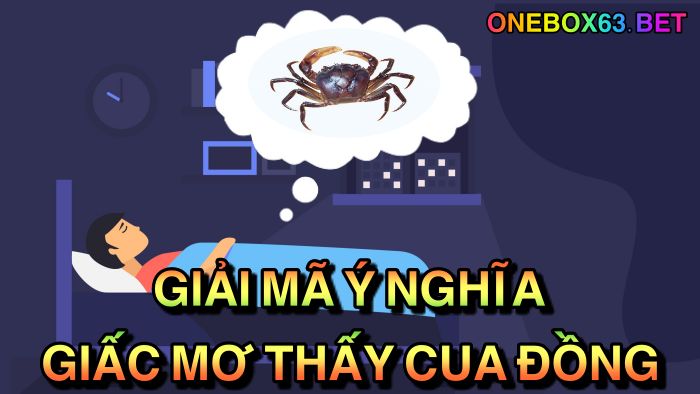 Giải mã ý nghĩa giấc mơ thấy cua đồng