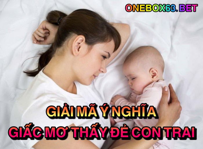 Giải mã ý nghĩa giấc mơ thấy đẻ con trai