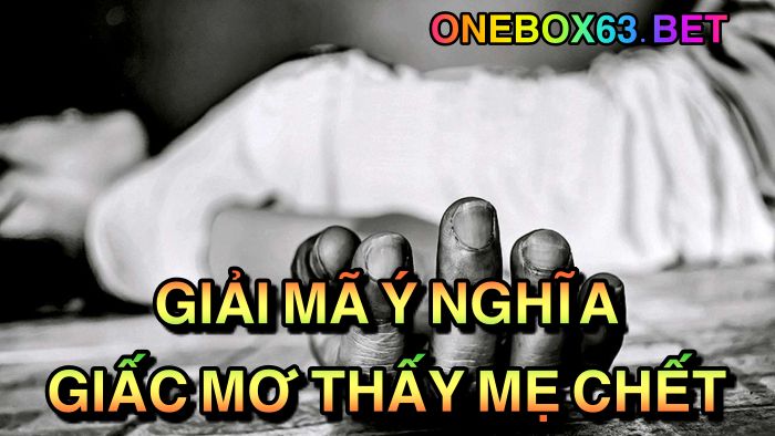 Giải mã ý nghĩa giấc mơ thấy mẹ chết