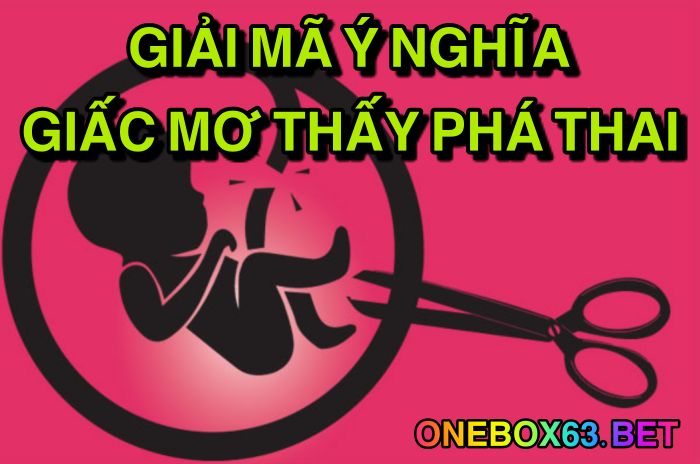 Giải mã ý nghĩa giấc mơ thấy phá thai