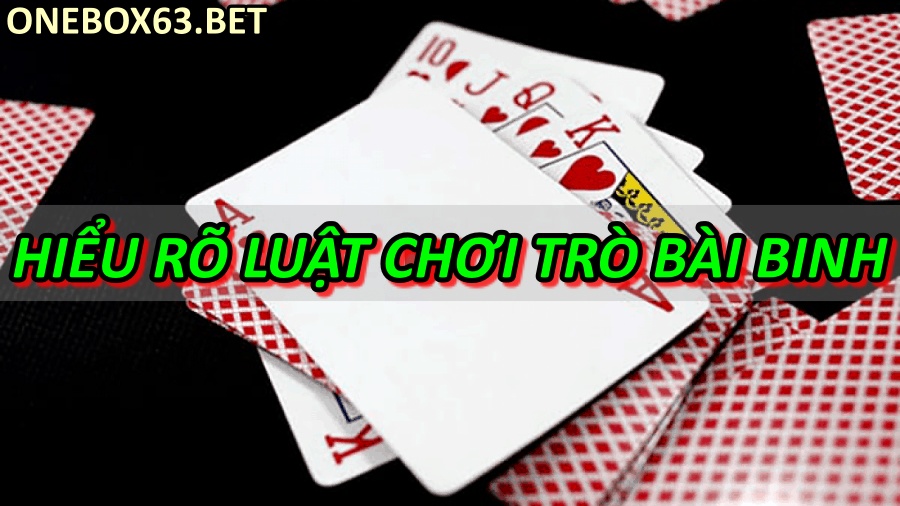 Hiểu rõ luật chơi trò bài binh