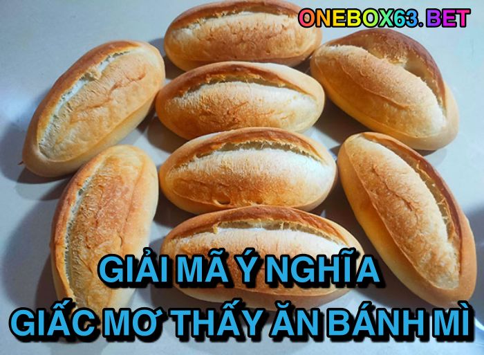 Giải mã ý nghĩa giấc mơ thấy ăn bánh mì