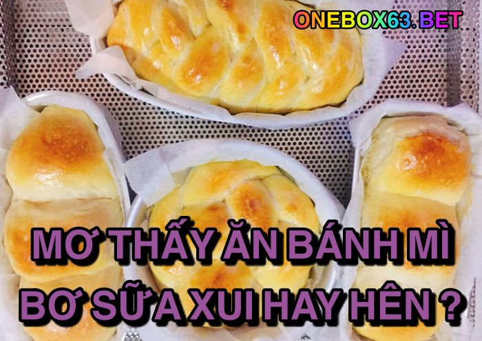 Mơ thấy ăn bánh mì bơ sữa xui hay hên?