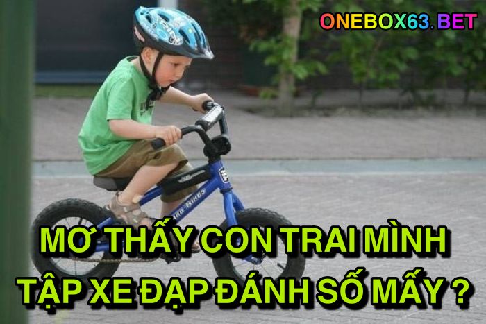 Mơ thấy con trai mình tập xe đạp đánh số mấy ?