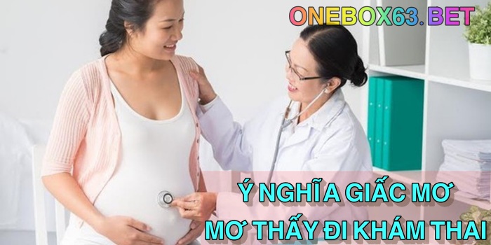 Mơ thấy đi khám thai hên hay xui ?