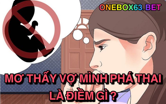 Mơ thấy vợ mình phá thai là điềm gì?