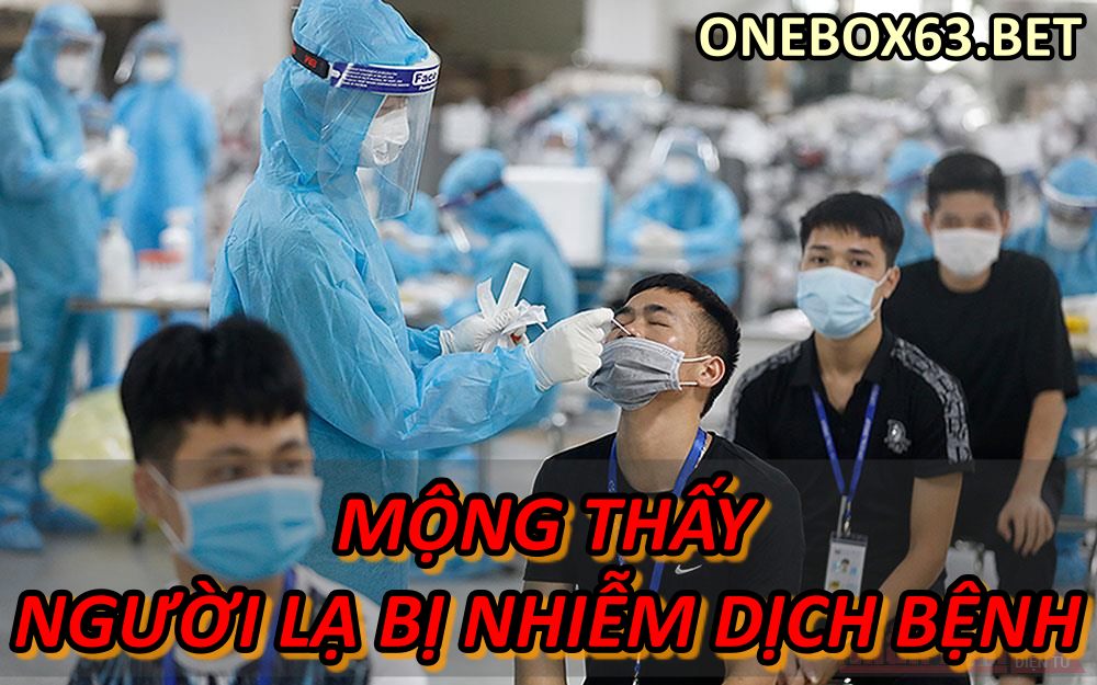 Mộng thấy người lạ bị nhiễm dịch bệnh