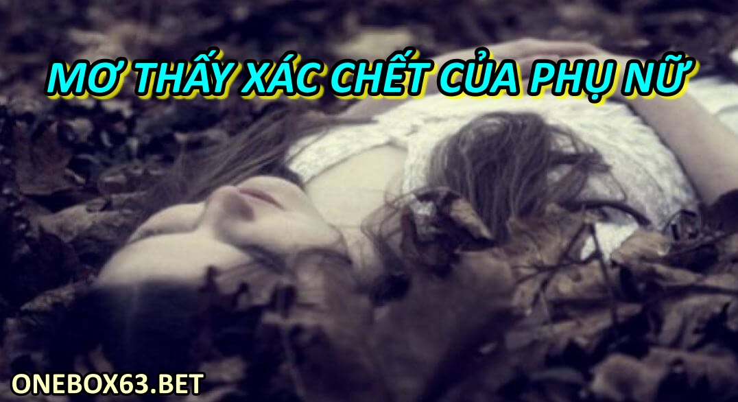 Mơ thấy xác chết của phụ nữ