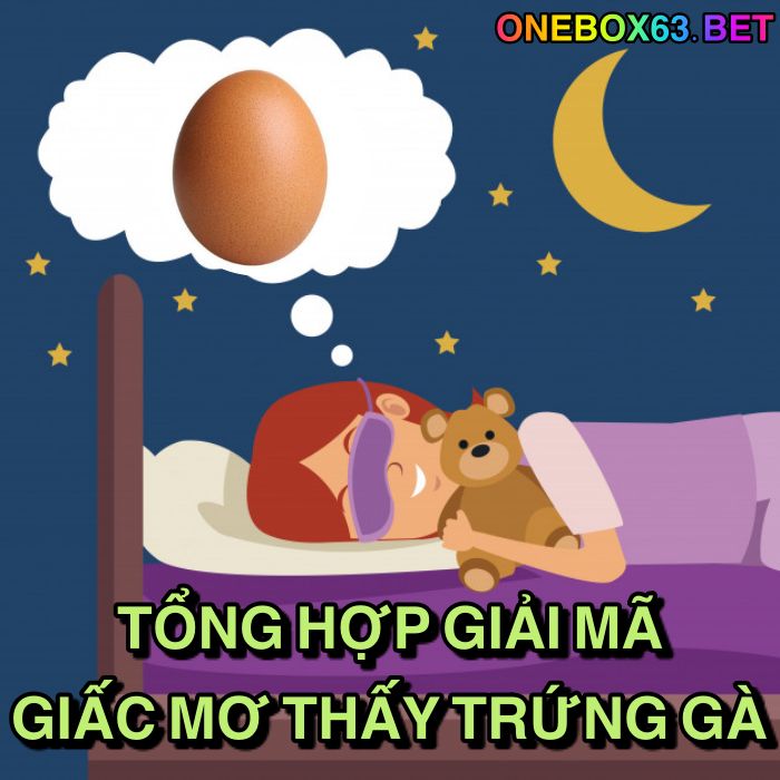 Tổng hợp giải mã giấc mơ thấy trứng gà