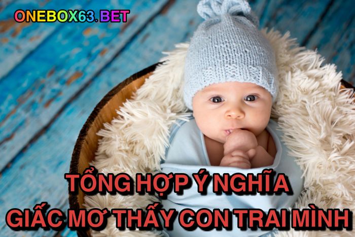 Tổng hợp ý nghĩa giấc mơ thấy con trai mình