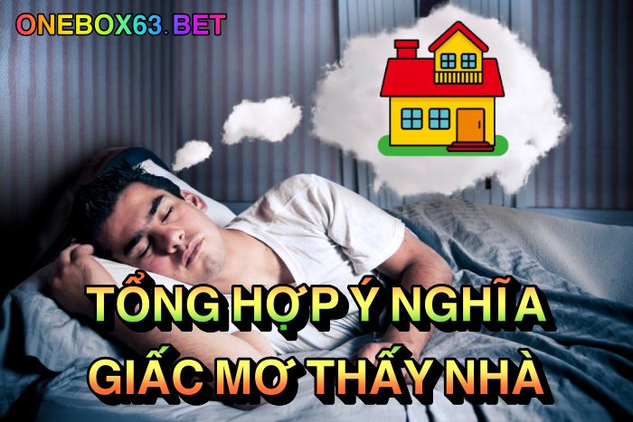 Tổng hợp ý nghĩa giấc mơ thấy nhà