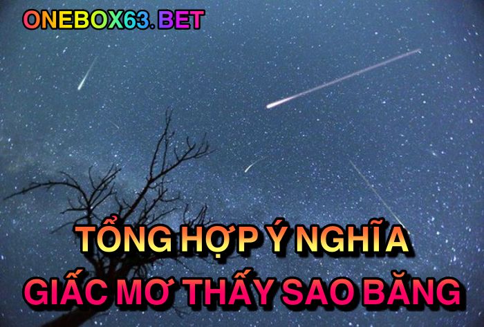 Tổng hợp ý nghĩa giấc mơ thấy sao băng