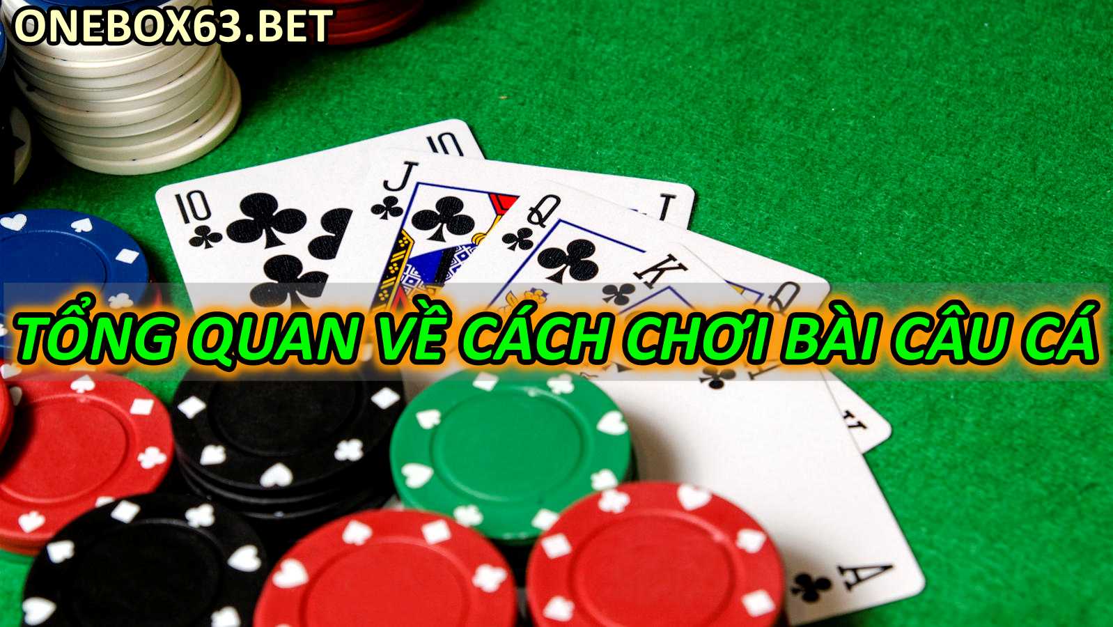 Tổng quan về cách chơi bài câu cá