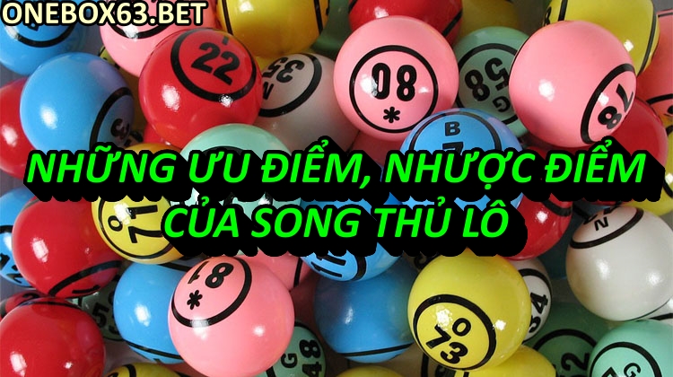 Những ưu điểm, nhược điểm của Song thủ lô