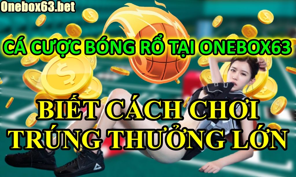 Cách chơi cá cược bóng rổ tại nhà cái Onebox63 chuẩn nhất