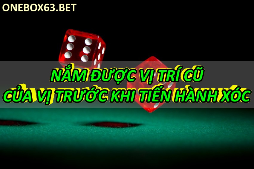 Nắm được vị trí cũ của vị trước khi tiến hành xóc