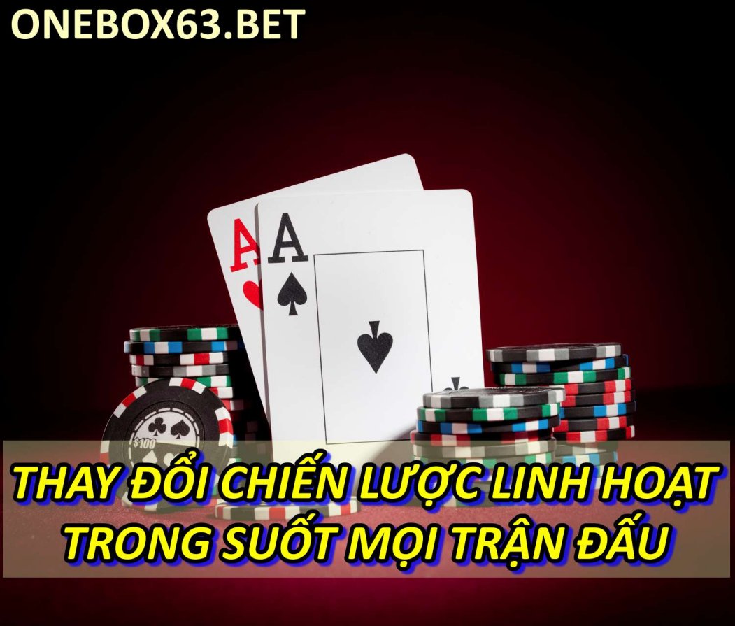 Thay đổi chiến lược linh hoạt trong suốt mọi trận đấu