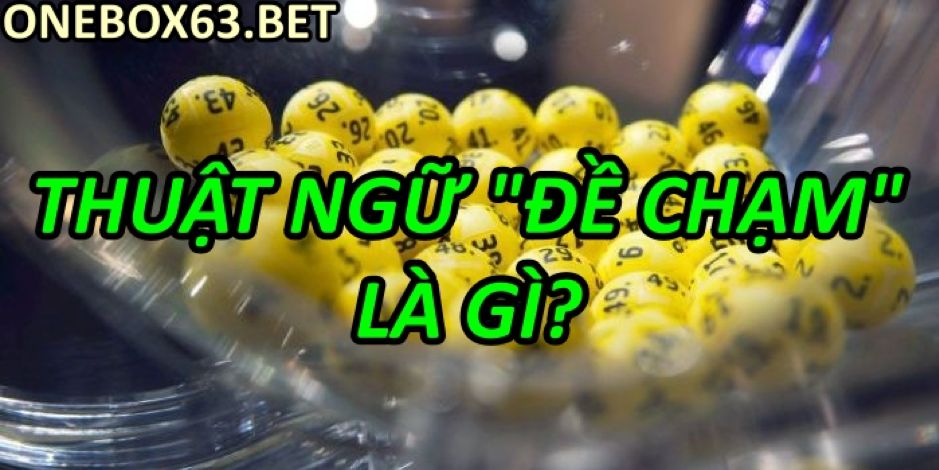 Thuật ngữ Đề chạm là gì?