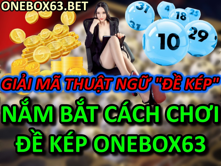 Giải Mã Thuật Ngữ Đề Kép Và Nắm Bắt Cách chơi Đề Kép Onebox63