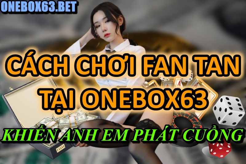 Cách chơi fantan hột mẹ tại Onebox63