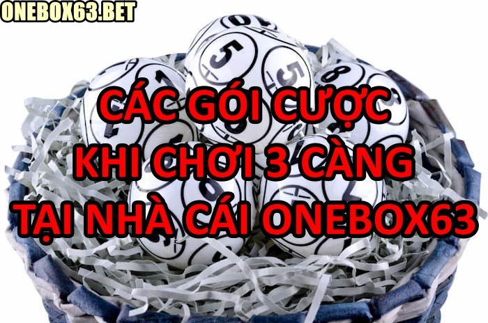 Các gói cược khi chơi 3 càng