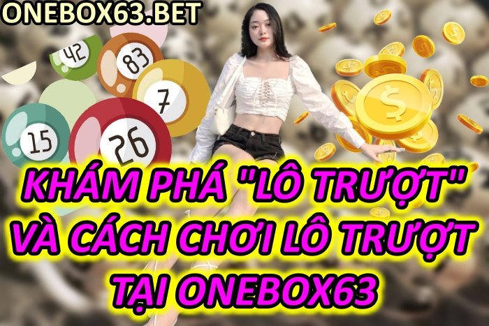 Khám Phá Ngay Lô Trượt Là Gì? Phương Pháp Chơi Lô Trượt Tại Onebox63