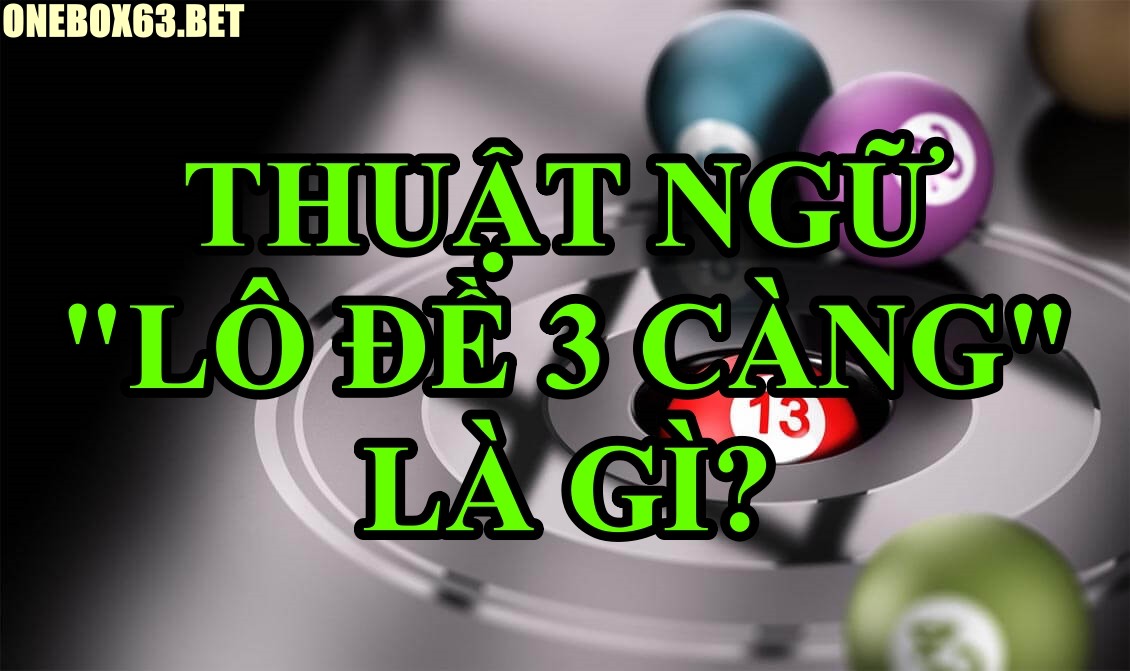 Thuật ngữ lô đề 3 càng là gì