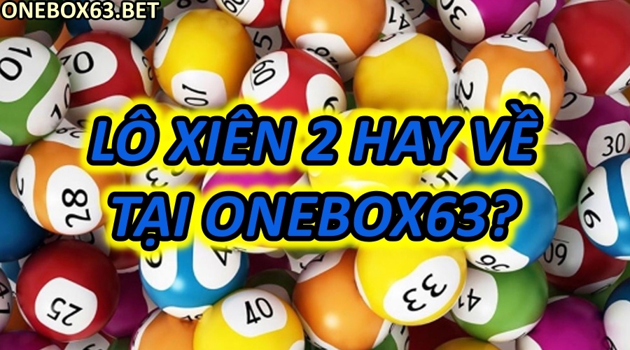 Cách tính Lô Xiên 2 theo phương pháp của cao thủ tại nhà cái Onebox63