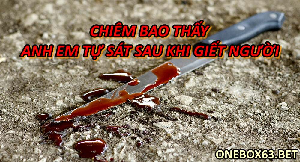 Chiêm bao mơ thấy anh em tự sát sau khi giết người