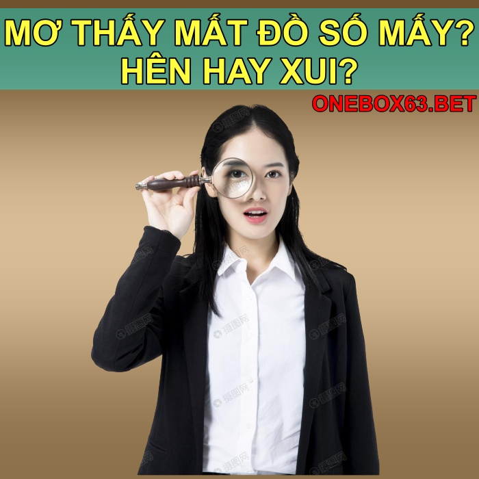 Mơ thấy mất đồ đánh con gì?