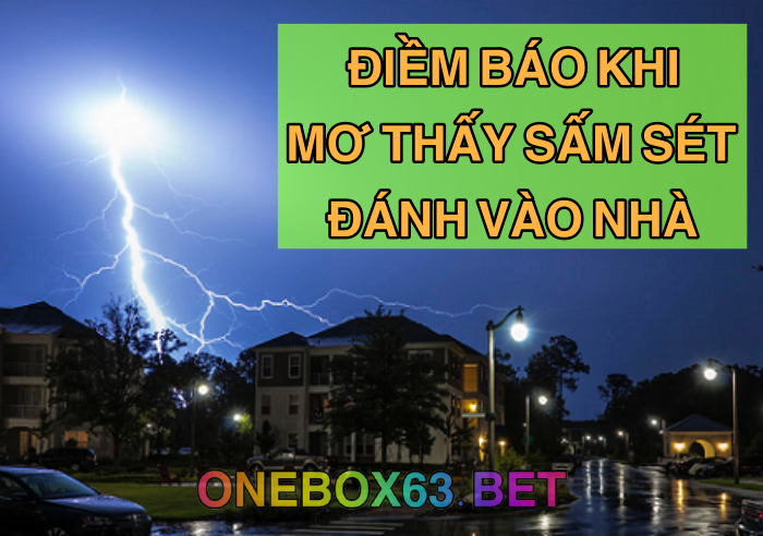 Mơ thấy sấm sét đánh vào nhà hên hay xui?