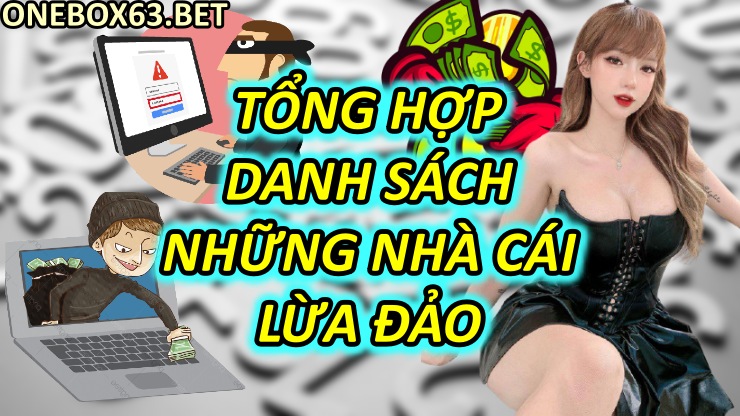 Tổng Hợp Danh Sách Những Nhà Cái Lừa Đảo