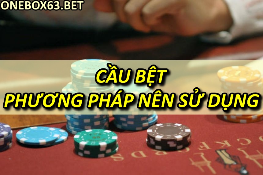 Cầu bệt -  phương pháp nên sử dụng