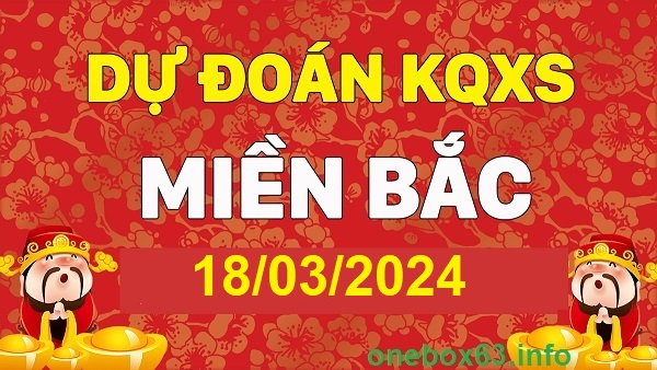 Soi cầu xsmb 18/3/24, dự đoán xsmb 18-3-2024, chốt số xsmb 18 3 24, soi cầu miền bắc 18-3-2024, soi cầu mb 18 3 24, soi cầu xsmb 18-3-2024, dự đoán mb 18/3/24