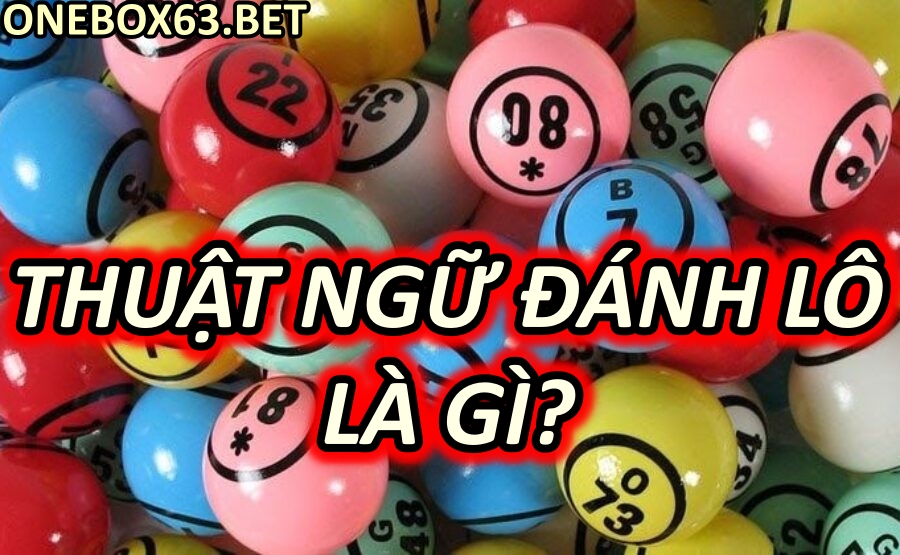 Thuật ngữ đánh lô là gì?