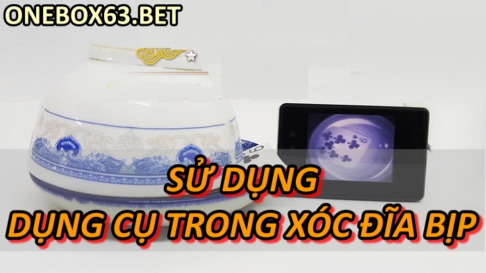 Sử dụng dụng cụ trong xóc đĩa bịp