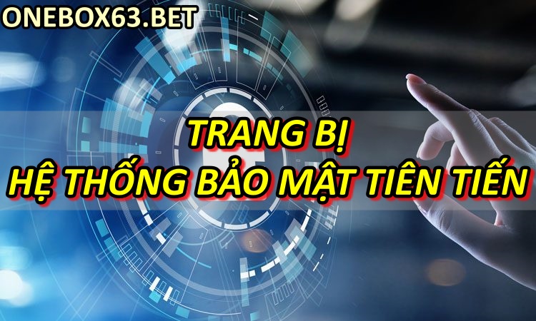 Trang bị hệ thống bảo mật tiên tiến